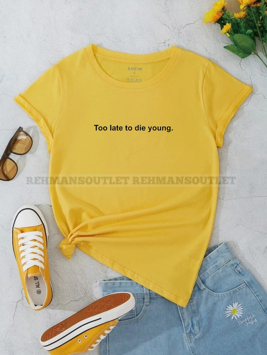yellow tee with too late to die young